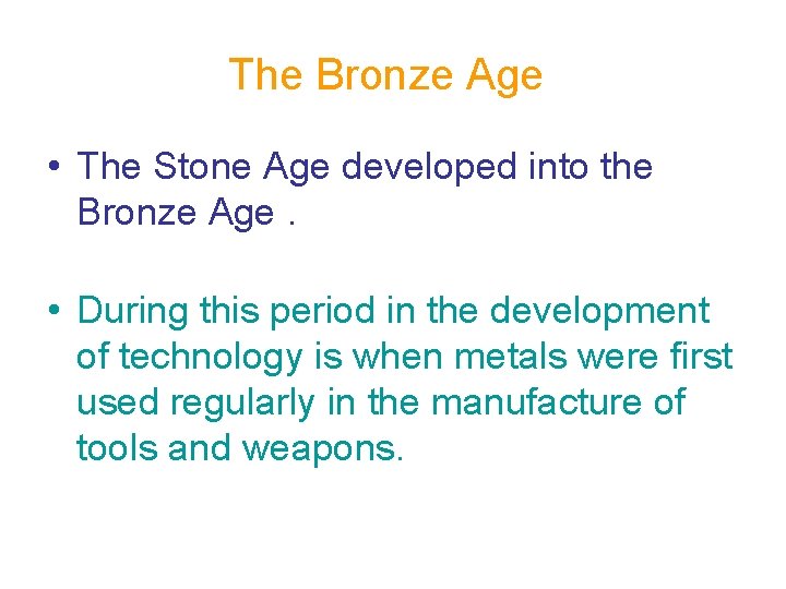 The Bronze Age • The Stone Age developed into the Bronze Age. • During