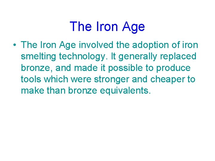 The Iron Age • The Iron Age involved the adoption of iron smelting technology.