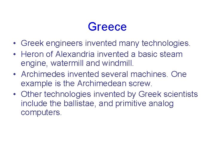 Greece • Greek engineers invented many technologies. • Heron of Alexandria invented a basic