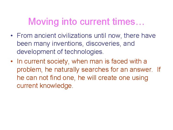 Moving into current times… • From ancient civilizations until now, there have been many