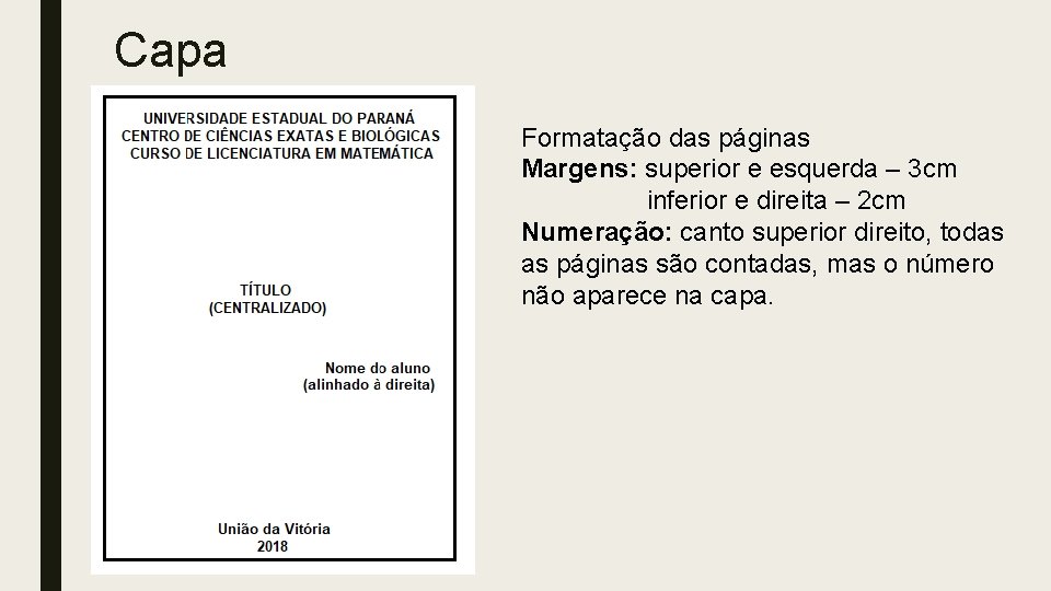 Capa Formatação das páginas Margens: superior e esquerda – 3 cm inferior e direita