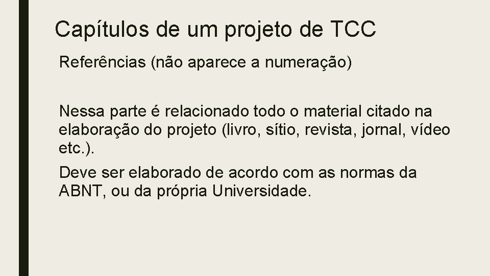 Capítulos de um projeto de TCC Referências (não aparece a numeração) Nessa parte é