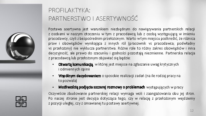 PROFILAKTYKA: PARTNERSTWO I ASERTYWNOŚĆ Postawa asertywna jest warunkiem niezbędnym do nawiązywania partnerskich relacji z