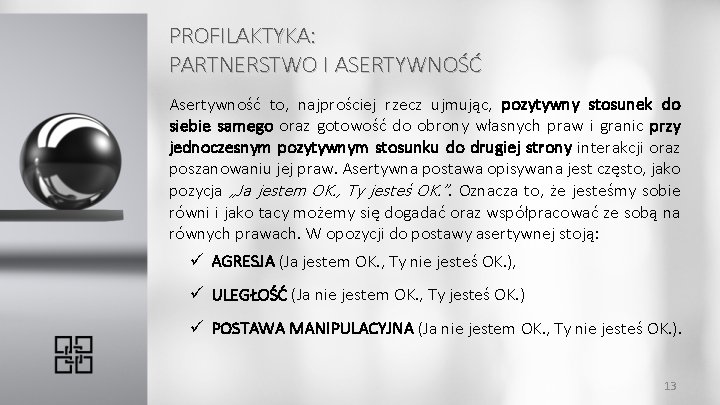 PROFILAKTYKA: PARTNERSTWO I ASERTYWNOŚĆ Asertywność to, najprościej rzecz ujmując, pozytywny stosunek do siebie samego