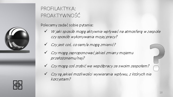 PROFILAKTYKA: PROAKTYWNOŚĆ Polecamy zadać sobie pytania: ü W jaki sposób mogę aktywnie wpływać na