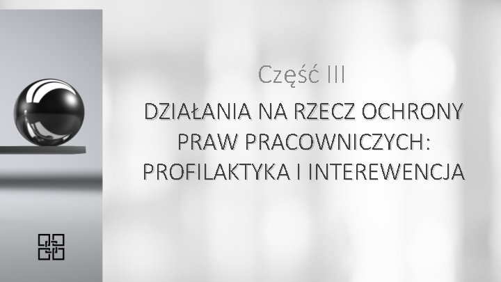 Część III DZIAŁANIA NA RZECZ OCHRONY PRAW PRACOWNICZYCH: PROFILAKTYKA I INTEREWENCJA 