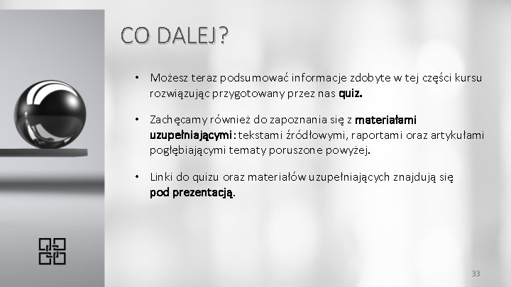 CO DALEJ? • Możesz teraz podsumować informacje zdobyte w tej części kursu rozwiązując przygotowany