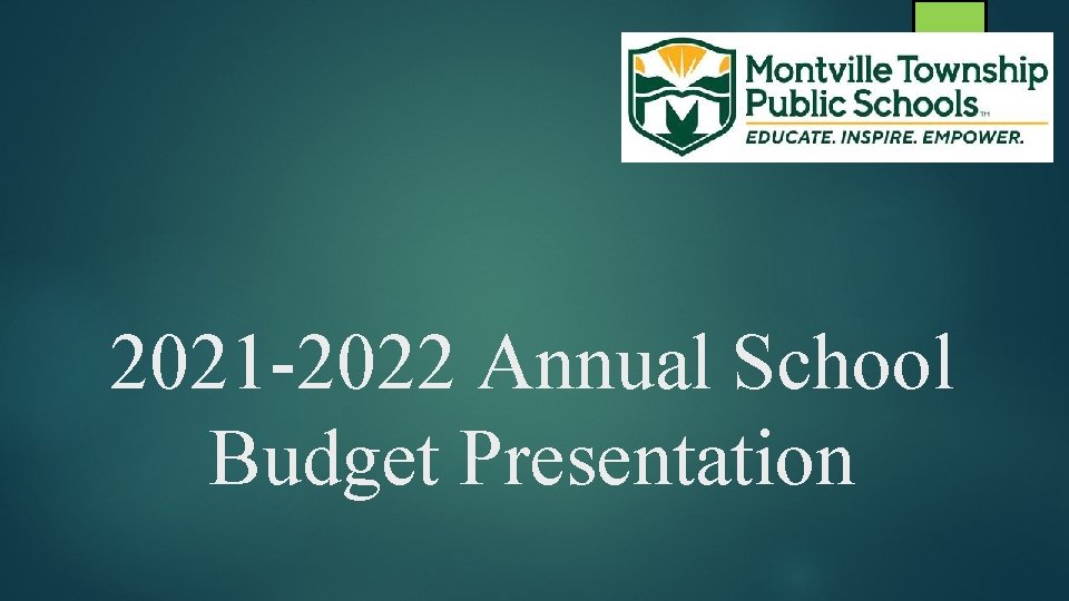 2021 -2022 Annual School Budget Presentation 