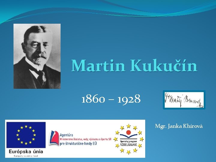 Martin Kukučín 1860 – 1928 Mgr. Janka Khírová 