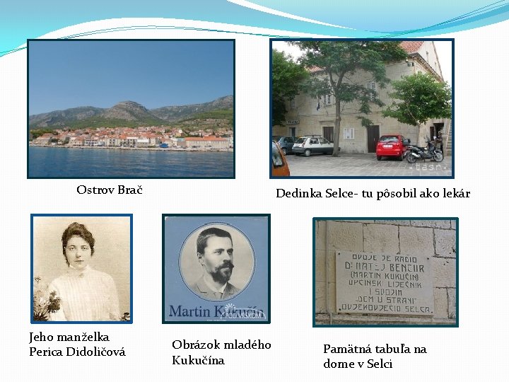 Ostrov Brač Jeho manželka Perica Didoličová Dedinka Selce- tu pôsobil ako lekár Obrázok mladého