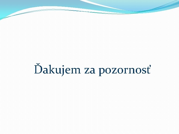 Ďakujem za pozornosť 