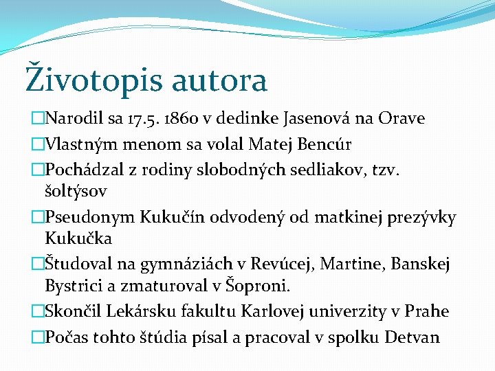 Životopis autora �Narodil sa 17. 5. 1860 v dedinke Jasenová na Orave �Vlastným menom