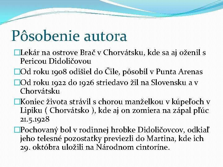 Pôsobenie autora �Lekár na ostrove Brač v Chorvátsku, kde sa aj oženil s Pericou