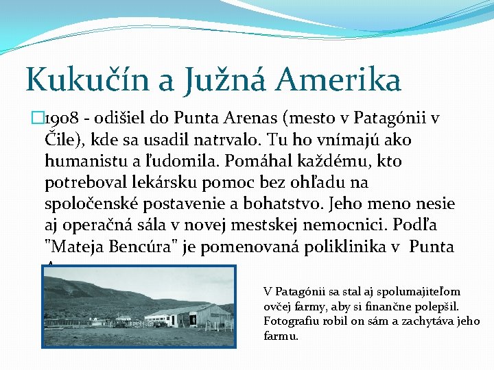 Kukučín a Južná Amerika � 1908 - odišiel do Punta Arenas (mesto v Patagónii