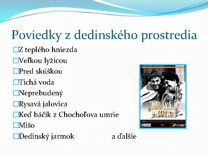 Poviedky z dedinského prostredia �Z teplého hniezda �Veľkou lyžicou �Pred skúškou �Tichá voda �Neprebudený