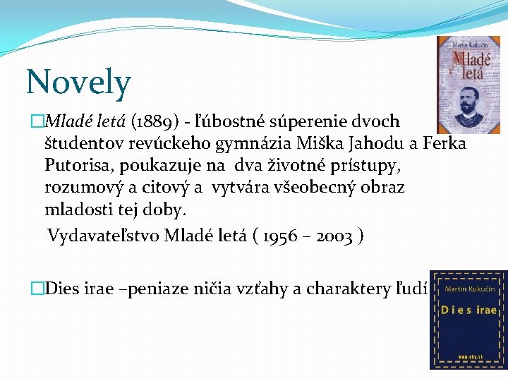 Novely �Mladé letá (1889) - ľúbostné súperenie dvoch študentov revúckeho gymnázia Miška Jahodu a