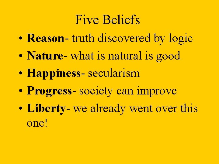 Five Beliefs • • • Reason- truth discovered by logic Nature- what is natural