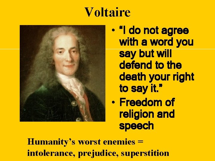 Voltaire • “I do not agree with a word you say but will defend