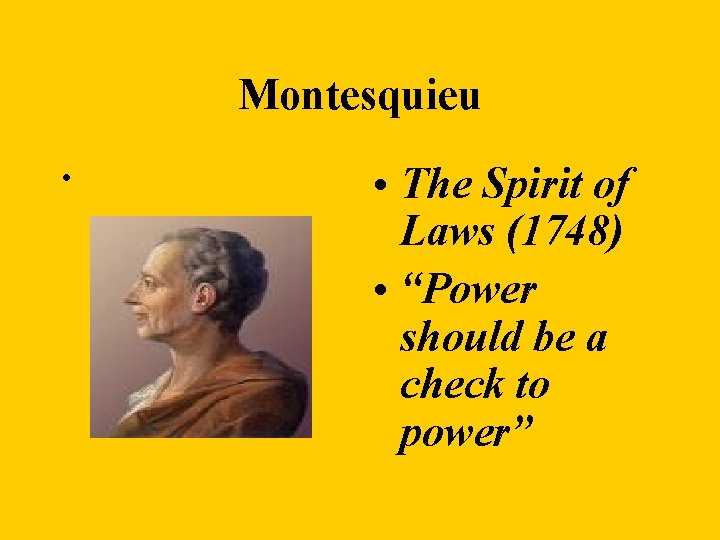 Montesquieu • • The Spirit of Laws (1748) • “Power should be a check