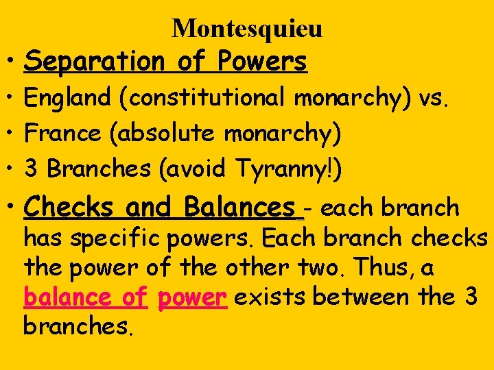 Montesquieu • Separation of Powers • England (constitutional monarchy) vs. • France (absolute monarchy)