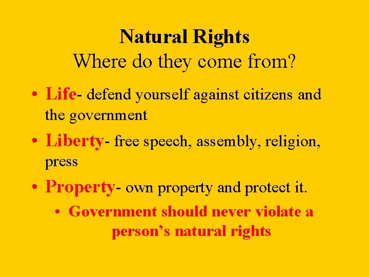 Natural Rights Where do they come from? • Life- defend yourself against citizens and