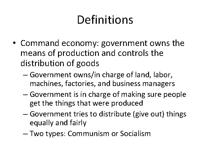 Definitions • Command economy: government owns the means of production and controls the distribution