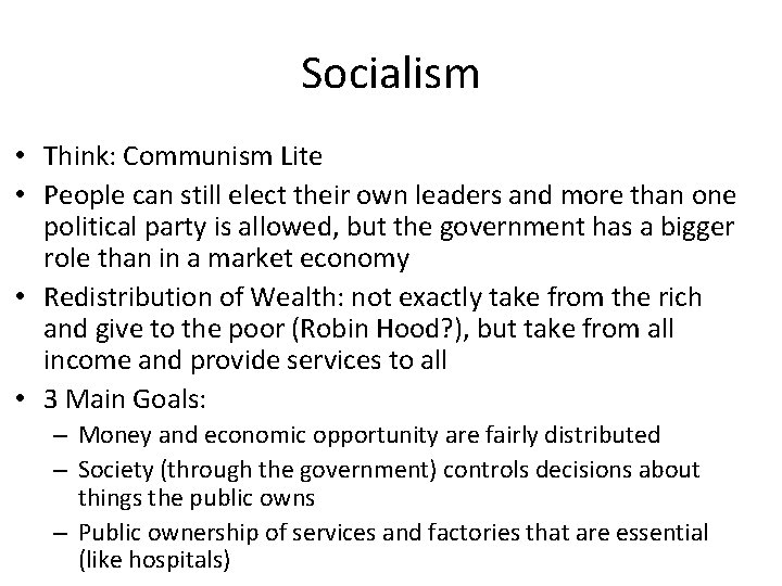 Socialism • Think: Communism Lite • People can still elect their own leaders and