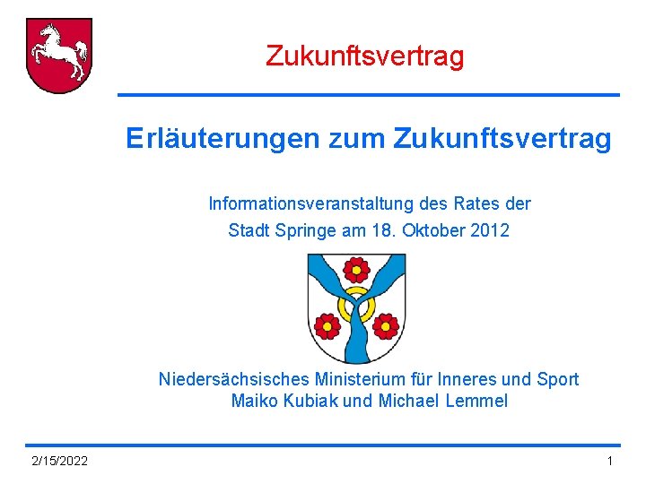 Zukunftsvertrag Erläuterungen zum Zukunftsvertrag Informationsveranstaltung des Rates der Stadt Springe am 18. Oktober 2012