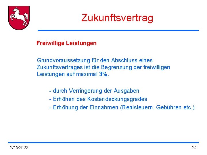 Zukunftsvertrag Freiwillige Leistungen Grundvoraussetzung für den Abschluss eines Zukunftsvertrages ist die Begrenzung der freiwilligen