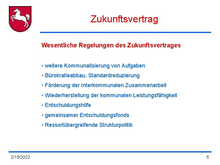 Zukunftsvertrag Wesentliche Regelungen des Zukunftsvertrages • weitere Kommunalisierung von Aufgaben • Bürokratieabbau, Standardreduzierung • Zukunftsvertrag Wesentliche Regelungen des Zukunftsvertrages • weitere Kommunalisierung von Aufgaben • Bürokratieabbau, Standardreduzierung •