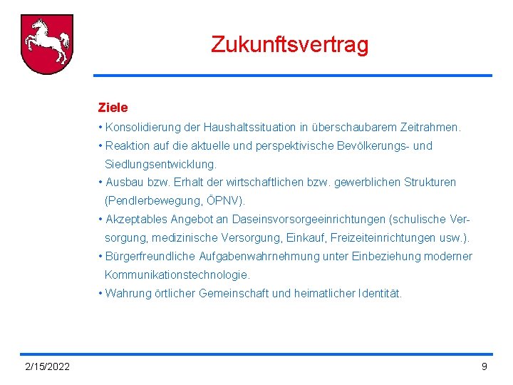 Zukunftsvertrag Ziele • Konsolidierung der Haushaltssituation in überschaubarem Zeitrahmen. • Reaktion auf die aktuelle Zukunftsvertrag Ziele • Konsolidierung der Haushaltssituation in überschaubarem Zeitrahmen. • Reaktion auf die aktuelle