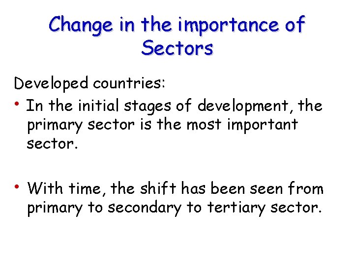Change in the importance of Sectors Developed countries: • In the initial stages of