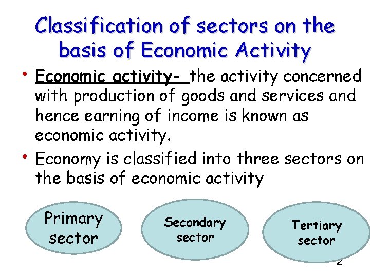 Classification of sectors on the basis of Economic Activity • Economic activity- the activity