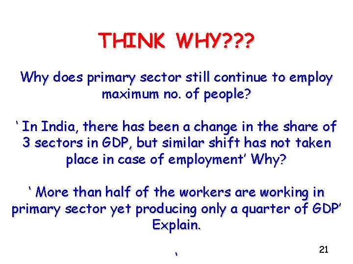 THINK WHY? ? ? Why does primary sector still continue to employ maximum no.