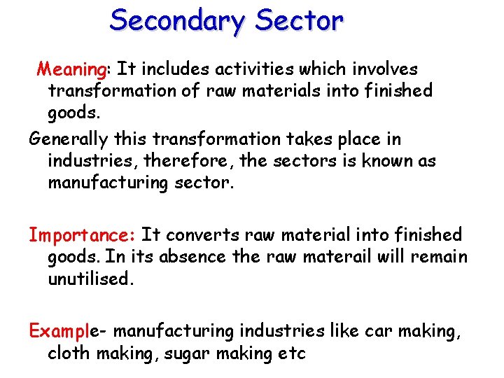 Secondary Sector Meaning: It includes activities which involves transformation of raw materials into finished