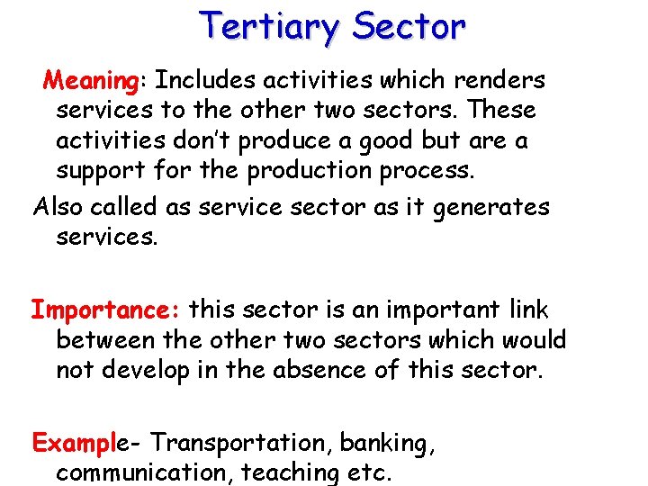 Tertiary Sector Meaning: Includes activities which renders services to the other two sectors. These