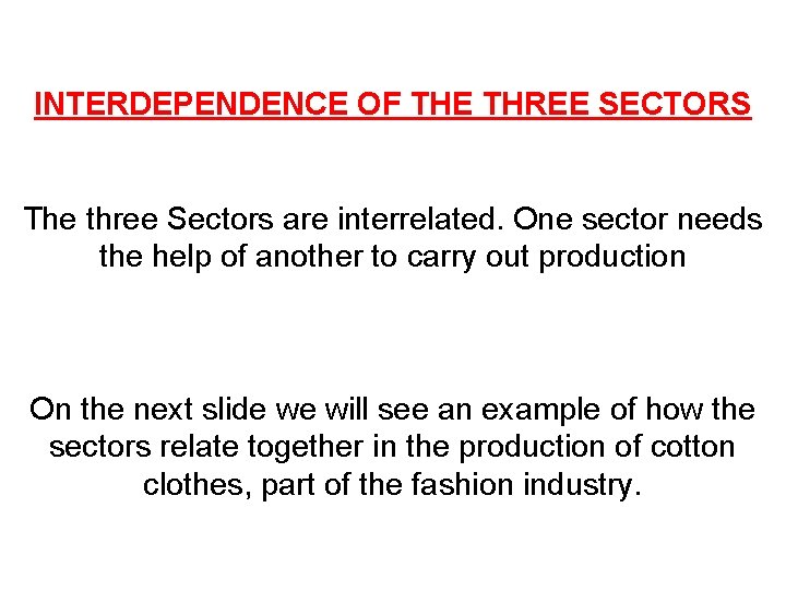 INTERDEPENDENCE OF THE THREE SECTORS The three Sectors are interrelated. One sector needs the