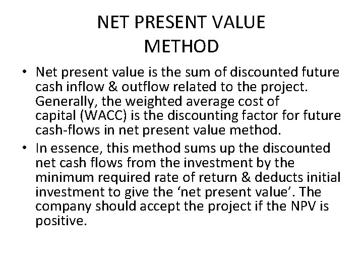 NET PRESENT VALUE METHOD • Net present value is the sum of discounted future