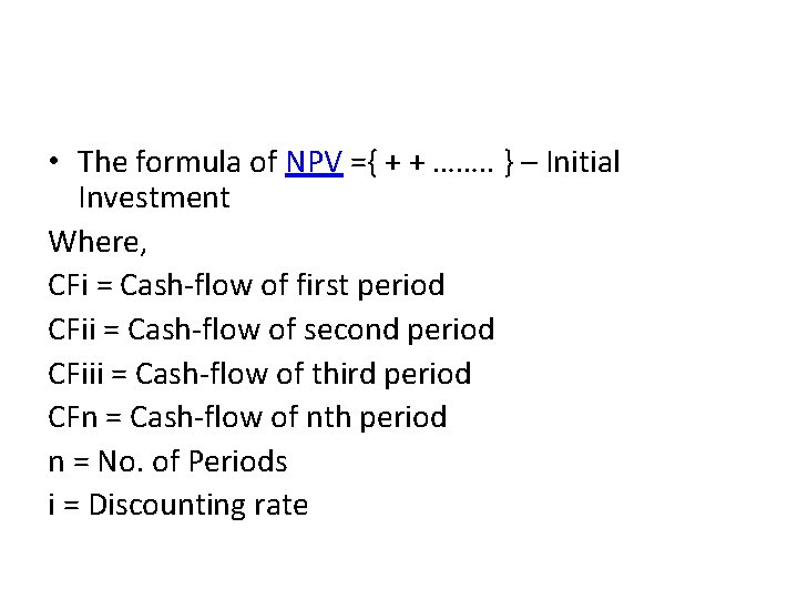  • The formula of NPV ={ + + ……. . } – Initial