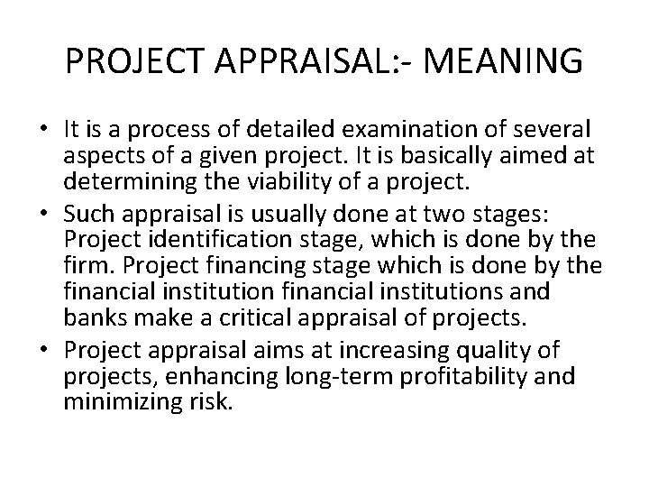PROJECT APPRAISAL: - MEANING • It is a process of detailed examination of several