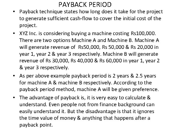 PAYBACK PERIOD • Payback technique states how long does it take for the project