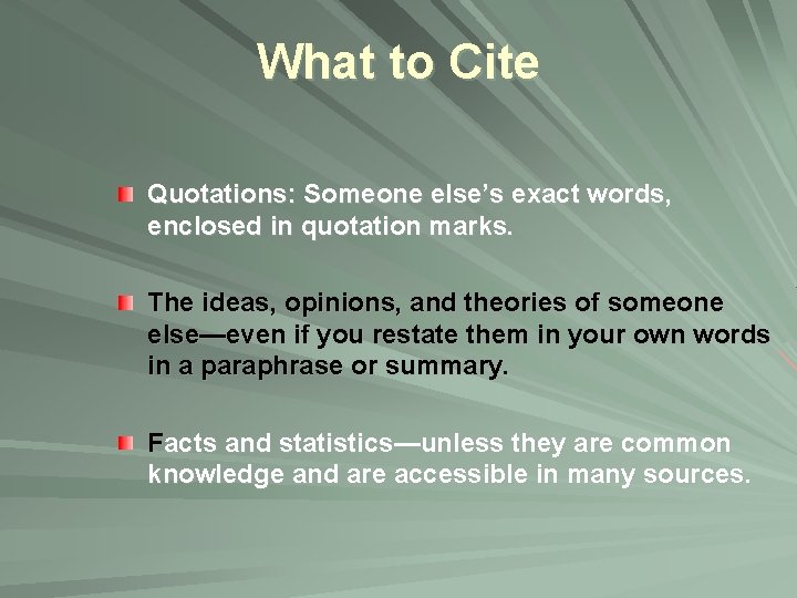 What to Cite Quotations: Someone else’s exact words, enclosed in quotation marks. The ideas,