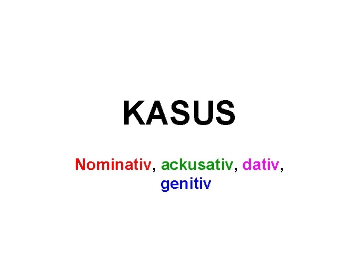 KASUS Nominativ, ackusativ, dativ, genitiv 