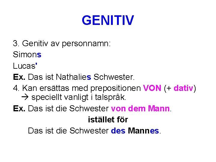 GENITIV 3. Genitiv av personnamn: Simons Lucas' Ex. Das ist Nathalies Schwester. 4. Kan