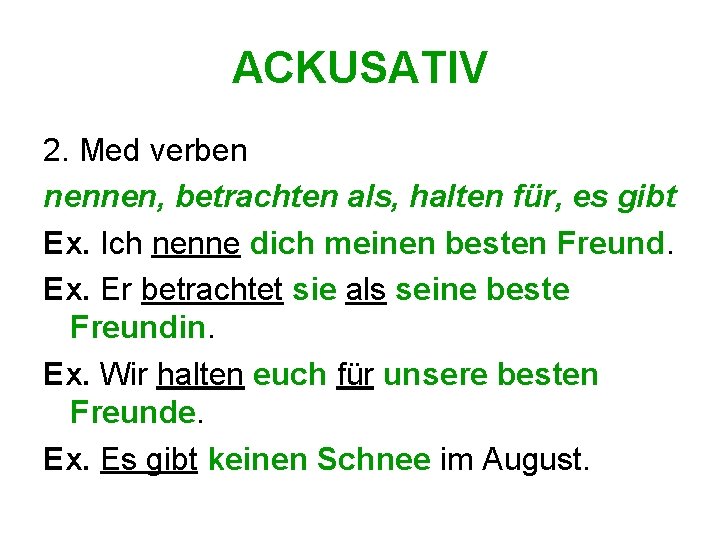 ACKUSATIV 2. Med verben nennen, betrachten als, halten für, es gibt Ex. Ich nenne