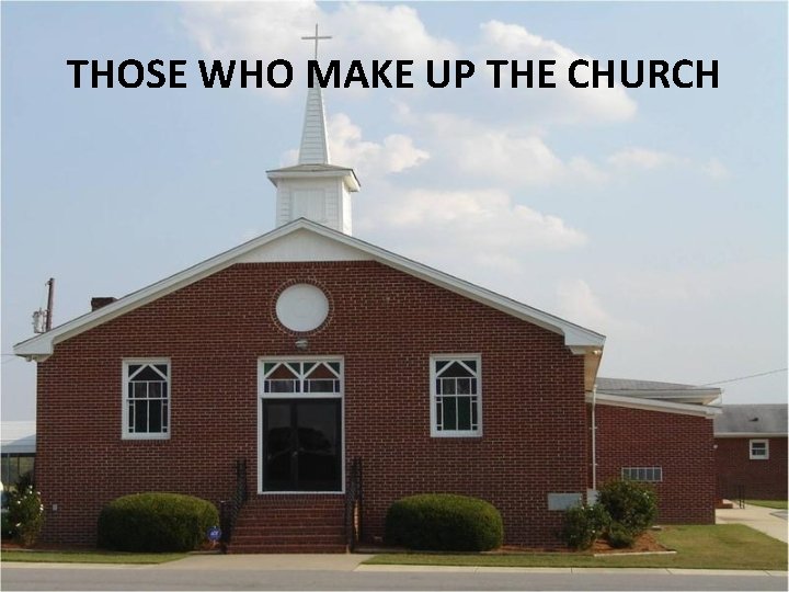 THOSE WHO MAKE UP THE CHURCH 
