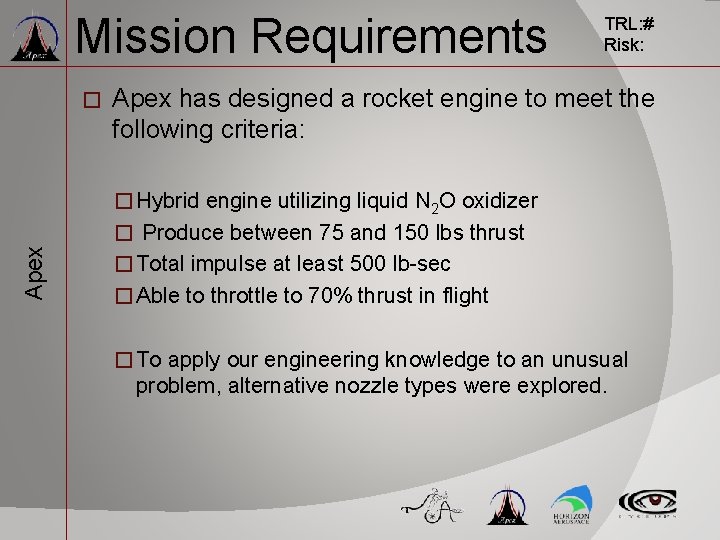 Mission Requirements � TRL: # Risk: Apex has designed a rocket engine to meet Mission Requirements � TRL: # Risk: Apex has designed a rocket engine to meet