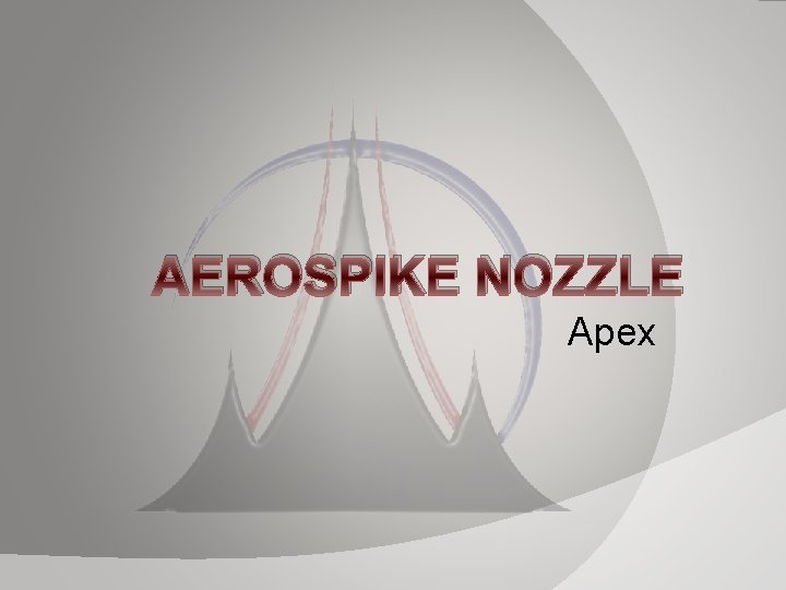 AEROSPIKE NOZZLE Apex AEROSPIKE NOZZLE Apex