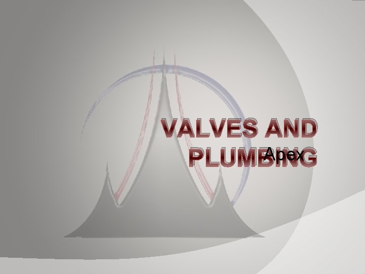 VALVES AND Apex PLUMBING VALVES AND Apex PLUMBING