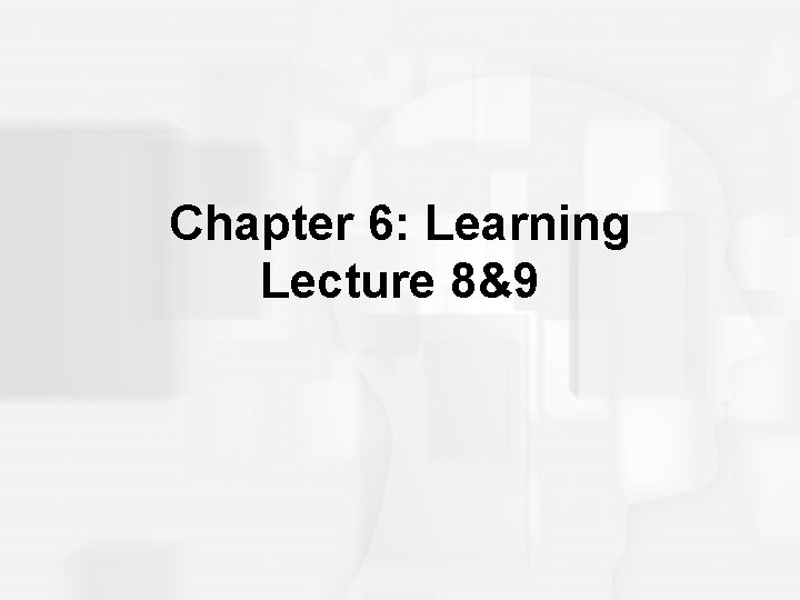 Chapter 6: Learning Lecture 8&9 